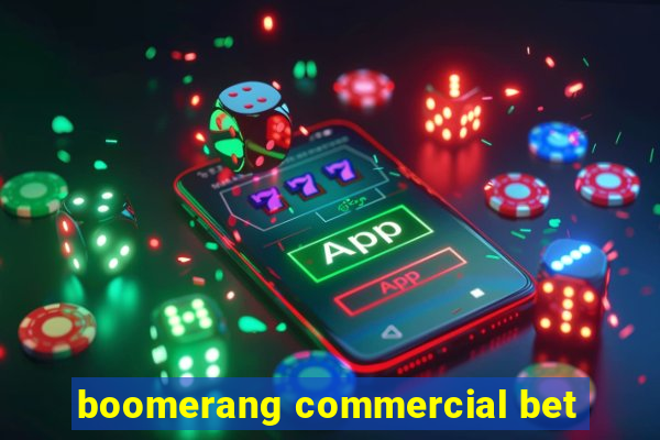 boomerang commercial bet